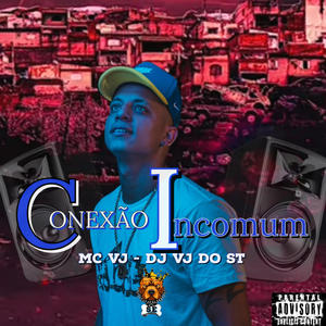 CONEXÃO INCOMUM - MC VJ , DJ VJ DO ST (Explicit)