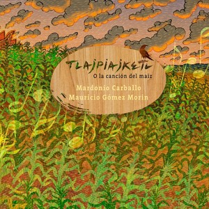 Tlajpiajketl: O la Canción del Maíz(feat. Denise Gutiérrez & Alonso Arreola)