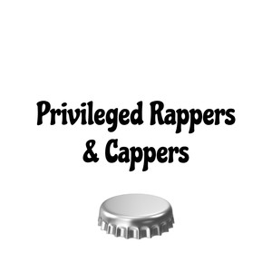 Privileged Rappers & Cappers (Explicit)