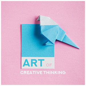 Art of Creative Thinking: Music Stimulating Creative Thinking, Helpful in Learning, Reading and Memorizing, Background Music for Artistic Arts of Painting, Sculpture, Graphics, Drawing and Design