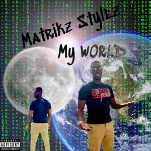 Matrikz Stylez: My World (Explicit)