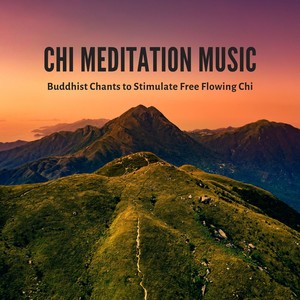 Chi Meditation Music: Buddhist Chants to Stimulate Free Flowing Chi