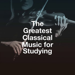 The Greatest Classical Music for Studying