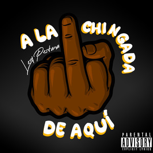 A La Chingada de Aquí (Explicit)