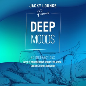 Deep Moods - No Distractions (Deep & Progressive House for Work, Study & Concentration)