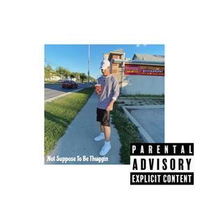 Not Suppose To Be Thuggin' (Explicit)