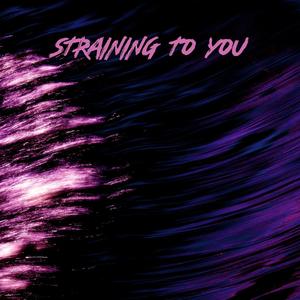 Straining To You