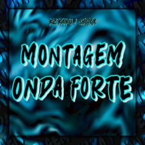 MONTAGEM ONDA FORTE