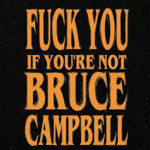 **** You (If You're Not Bruce Campbell) [Explicit]