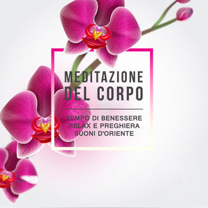 Meditazione del corpo - Tempo di benessere, relax e preghiera, suoni d'Oriente