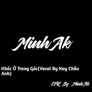 Khóc Ở Trong Góc (MinhAk Remix) (feat. Kay Chau Anh) [Cover Version]