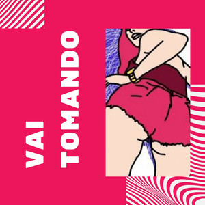 VAI TOMANDO (Explicit)