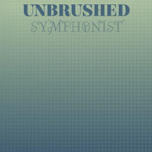 Unbrushed Symphonist