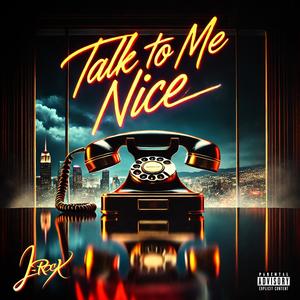 Talk To Me Nice (Explicit)