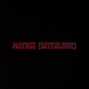 Matrix (Interlude) [Explicit]