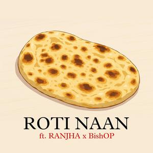 Roti Naan (feat. Ranjha & BishOP) (Explicit)