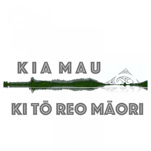 Kia Mau (Ki Tō Reo Māori)