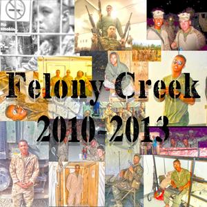 Felony Creek 2010-2013 (Explicit)