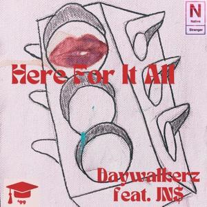 Here for it All (feat. JN$) (Explicit)