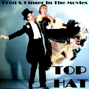 Fred and Ginger in the Movies - Top Hat