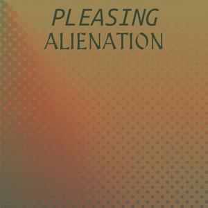 Pleasing Alienation