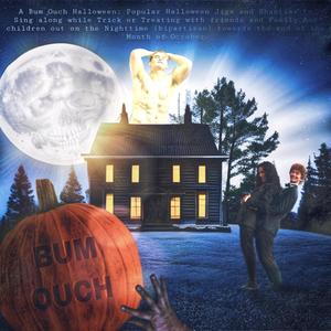 A Bum Ouch Halloween: Popular Halloween Jigs and Shanties to Sing along while Trick or Treating with friends and Family And children out on the Nighttime towards the end of the Month of October, Probably (bipartisan)