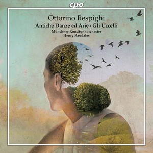 RESPIGHI, O.: Antiche Danze ed Arie per Liuto (Ancient Airs and Dances) , Suites Nos. 1-3 / Gli Uccelli (Munich Radio Orchestra, Raudales)