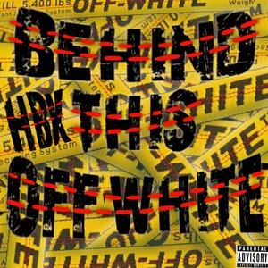 Behind This Off White (Explicit)