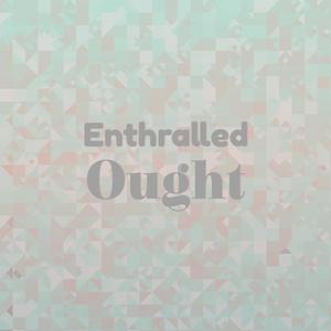 Enthralled Ought