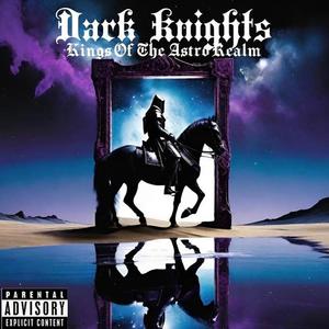 Dark Knights Kings Of The Astro Realm (Explicit)