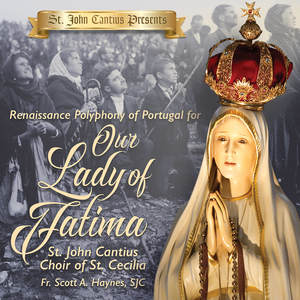 St. John Cantius Presents: Renaissance Polyphony of Portugal for Our Lady of Fatima