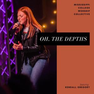 Oh, The Depths (feat. Kendall Gregory)