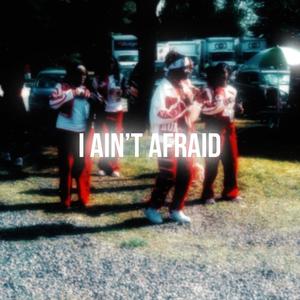 I Aint Afraid