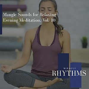 Mangle Sounds For Relaxing Evening Meditation, Vol. 10