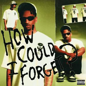 HOW COULD I FORGET? (Explicit)