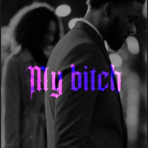 My Bitch (Explicit)