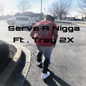 Serve A Nigga (feat. Trey 2X) [Explicit]