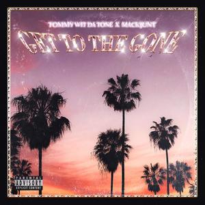 Get to the Gone (feat. Mackjunt.) [Explicit]