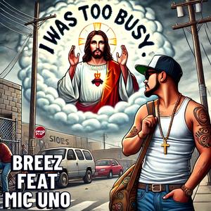 I Was Too Busy (feat. Mic Uno) (Explicit)