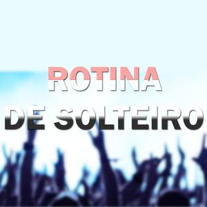 Rotina de Solteiro