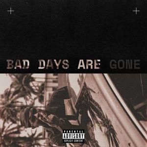 Bad days are gone (Explicit)