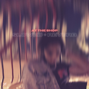 At the Shop (Slowed + Reverb) [Explicit]