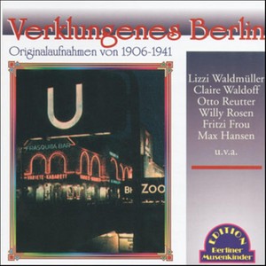 Verklungenes Berlin - Originalaufnahmen von 1906-1941