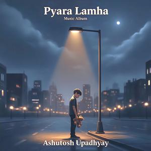 Pyara Lamha (feat. Ashutosh upadhyay)