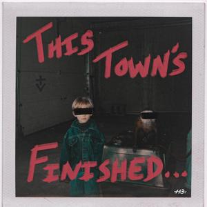 This Town's Finished... (Explicit)