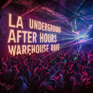 LA Underground After Hours Warehouse Rave