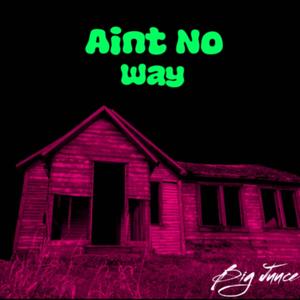 Aint No Way (Explicit)