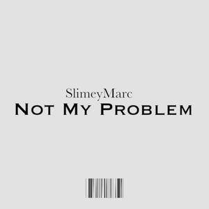 Not My Problem (Explicit)