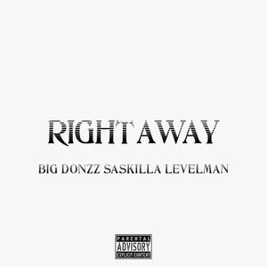 RIGHT AWAY (feat. BIG DONZZ, SASKILLA & LEVELMAN) (Explicit)