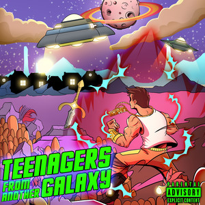 Teenagers from Another Galaxy (Explicit)